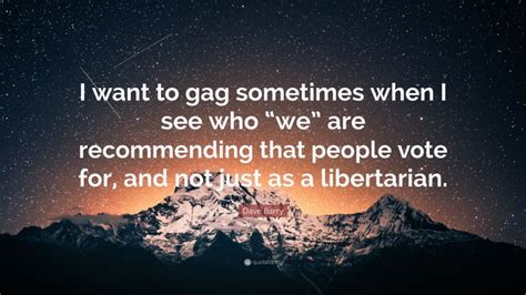 Dave Barry Quote “i Want To Gag Sometimes When I See Who “we” Are Recommending That People Vote