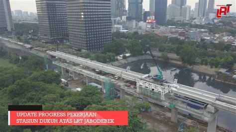 Update Progress Pekerjaan Stasiun Dukuh Atas LRT Jabodebek YouTube