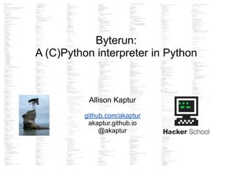 Byterun A Python Bytecode Interpreter Allison Kaptur At Nycpython Ppt