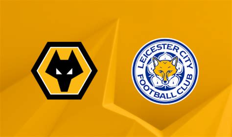 Wolves Vs Leicester City Prediction And Preview Probable Lineups