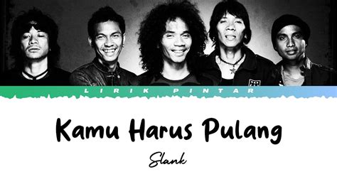 Kamu Harus Pulang Slank Lirik Lagu Youtube