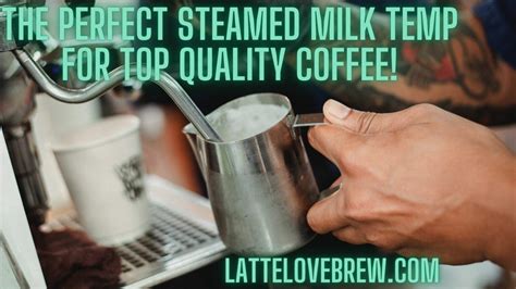 The Perfect Steamed Milk Temp For Top Quality Coffee! - Latte Love Brew