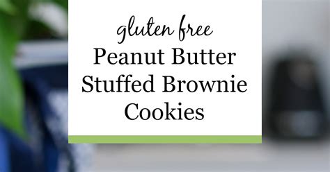 Southern In Law Recipe Peanut Butter Stuffed Brownie Cookies Gluten