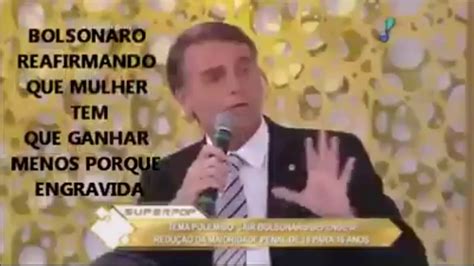 Bolsonaro Diz Que Mulher Tem Que Ganhar Menos Porque Engravida Youtube