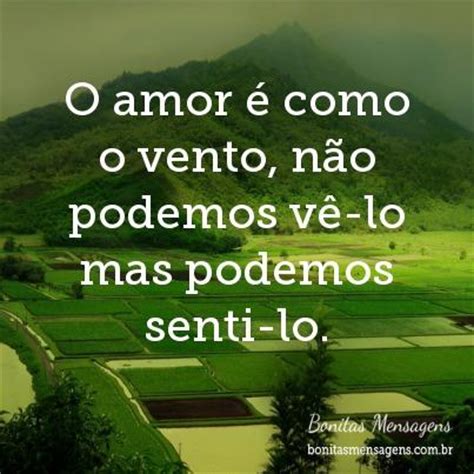 O amor é como o vento não podemos vê lo mas podemos senti lo Frases