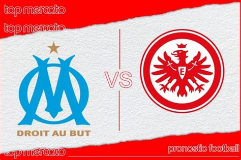 Pronostic Olympique De Marseille Eintracht Francfort Et Meilleures Cotes