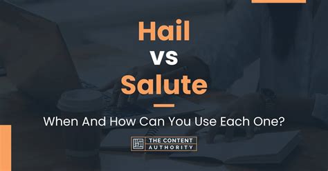 Hail Vs Salute When And How Can You Use Each One