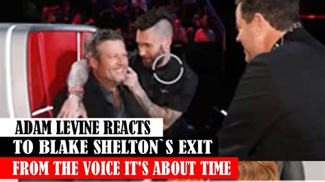 ADAM LEVINE REACTS TO BLAKE SHELTON S EXIT FROM THE VOICE IT S ABOUT