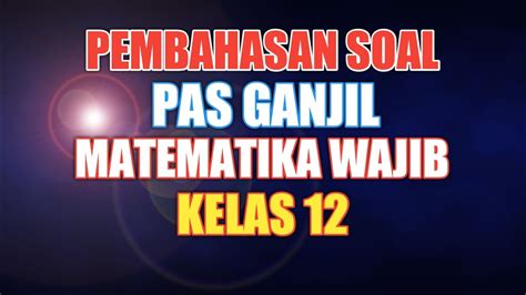 Soal Pas Matematika Wajib Kelas Semester Soal Uas Matematika