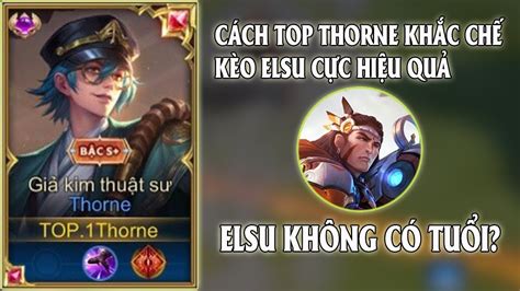 Cách Top Thorne Khắc Chế Kèo Elsu Lane Rồng Cực Hiệu Quả Trên Rank Cao