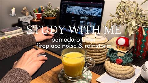 Hr Study With Me Calm Fire Crackling Rainstorm Pomodoro