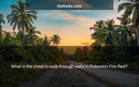 What is the cheat to walk through walls in Pokemon Fire Red? - The Hake