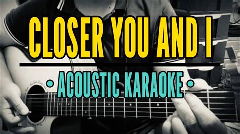 Closer You And I Acoustic Karaoke Gino Padilla Youtube