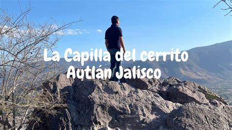 Visitando La Capilla Y La Piedra Del Cerrito Autlán Jalisco 🤩 Blog 8