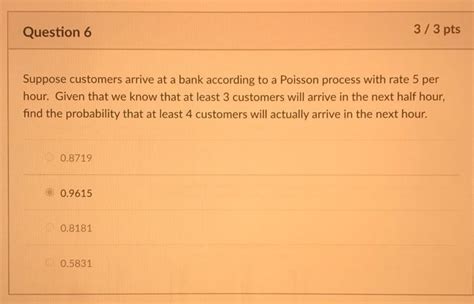 Solved Question Pts Suppose Customers Arrive At A Bank Chegg