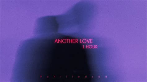 Another Love Tom Odell Slowed N Reverb 1 Hour Ver YouTube