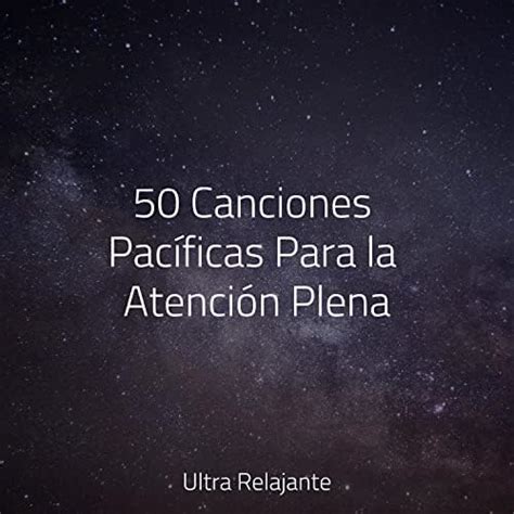 Play 50 Canciones Pacíficas Para la Atención Plena by Lluvia PQ Dormir