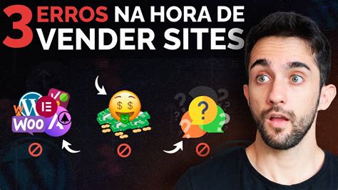 3 ERROS Que Te IMPEDEM Na HORA De VENDER SITES YouTube