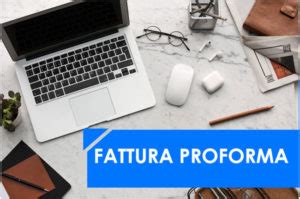 Fattura Proforma Cosa E Come Funziona Quando Si Usa Fattura