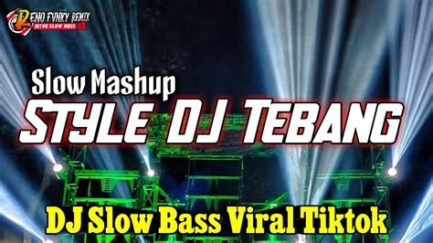 Dj Tebang Slow Bass Viral Tiktok 2024 Youtube