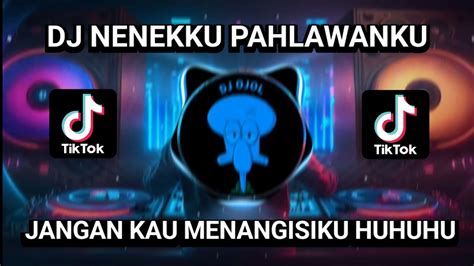 Dj Nenekku Pahlawanku Remix Mengkane Jangan Kau Menangisiku Huhuhu