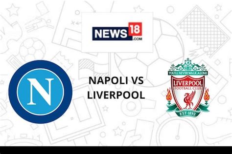 Napoli Vs Liverpool Live Streaming When And Where To Watch Champions League 2022 23 Live