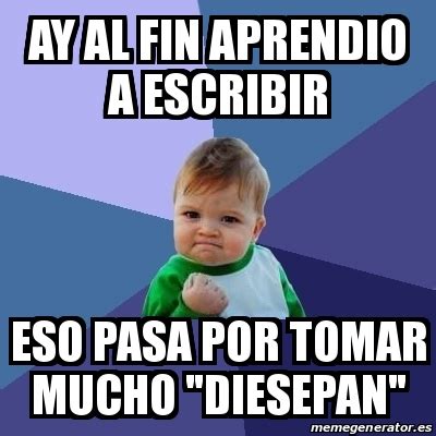 Meme Bebe Exitoso Ay Al Fin Aprendio A Escribir Eso Pasa Por Tomar