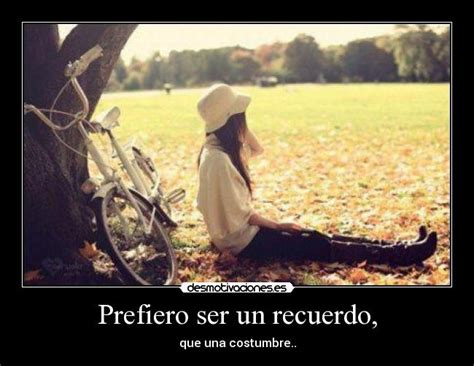 Prefiero Ser Un Recuerdo Desmotivaciones