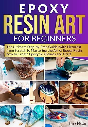 Epoxy Resin Art For Beginners The Ultimate Step By Step Guide With Pictures From Scratch To