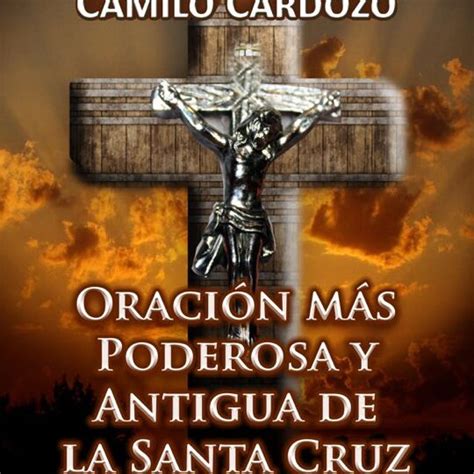 La Poderosa Oración A La Santa Cruz De Jesucristo Un Camino De Fe Y Protección Oracionpara Uno