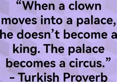 When A Clown Moves Into A Palace He Doesn T Become A King The Palace