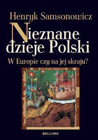 Nieznane Dzieje Polski W Europie Czy Na Jej Skraju Samsonowicz