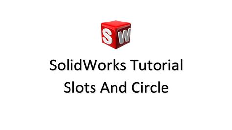 Solidworks Tutorial Slots And Circle Solidworks Make Slots And