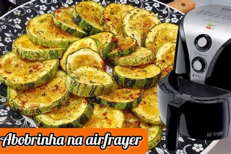 Como Fazer Abobrinha Na Air Fryer Que Fica Sequinha E Bem Temperadinha