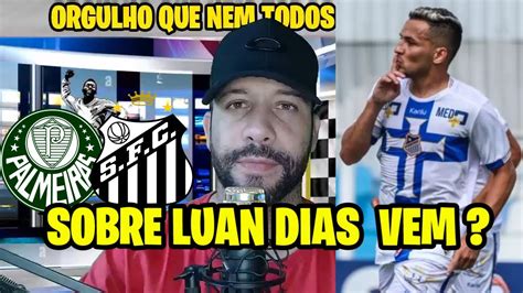 Por Que O Santos Ainda N O Contratou Luan Dias Youtube