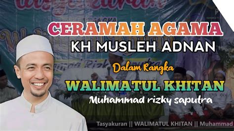 Ceramah Agama Kh Musleh Adnan Dalam Rangka Walimatul Khitan YouTube