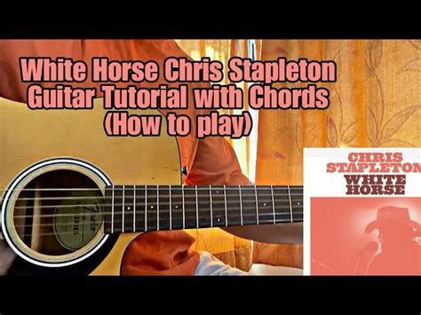 Chris Stapleton White Horse Easy Guitar Tutorial With Chords And How