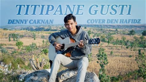 TITIPANE GUSTI DENNY CAKNAN COVER DEN HAFIDZ YouTube