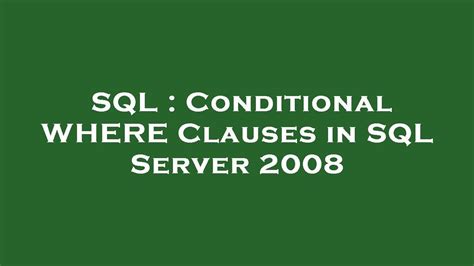 Sql Conditional Where Clauses In Sql Server 2008 Youtube