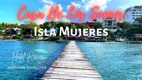 Casa De Los Suenos Isla Mujeres A Detailed Review Youtube