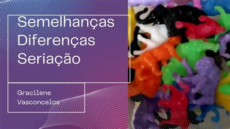 Como Trabalhando semelhanças diferenças e seriação nas Intervenções