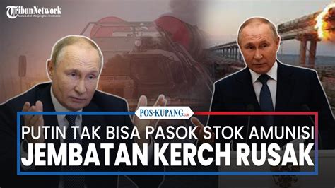 Jembatan Kerch Rusak Putin Tak Bisa Pasok Amunisi Dan Senjata Ke