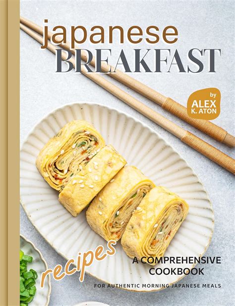 Japanese Breakfast Recipes A Comprehensive Cookbook For Authentic