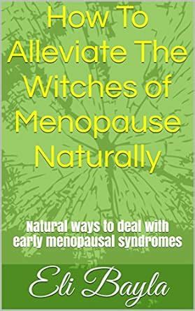 Amazon Co Jp How To Alleviate The Witches Of Menopause Naturally