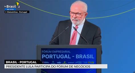 Ao Vivo Lula Participa De Fórum Empresarial Em Portugal