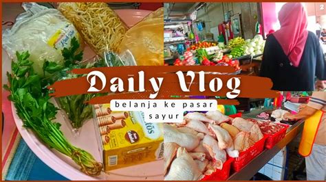 DAILY VLOG IRT BELANJA MINGGUAN KE PASAR SAYUR BELANJA HEMAT RM50