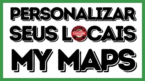 Como Personalizar Os Locais No My Maps Google Maps Made In Google