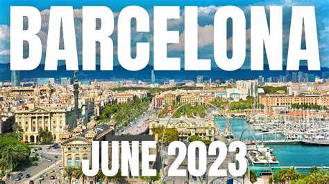 Barcelona Travel Guide For June 2023 YouTube