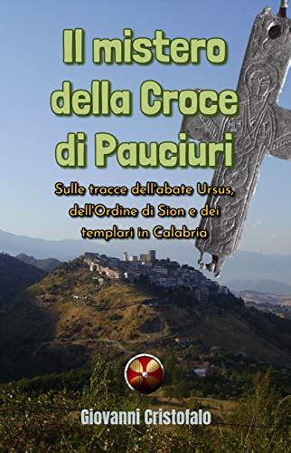 Il Mistero Della Croce Di Pauciuri Sulle Tracce Dell Abate Ursus Dell