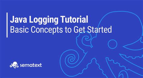 Java Logging Tutorial Configuration Examples To Get Started Sematext